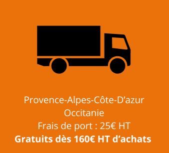 PACA & Occitanie - Frais de port : 25€ HT - Gratuits dès 160 € d'achat
